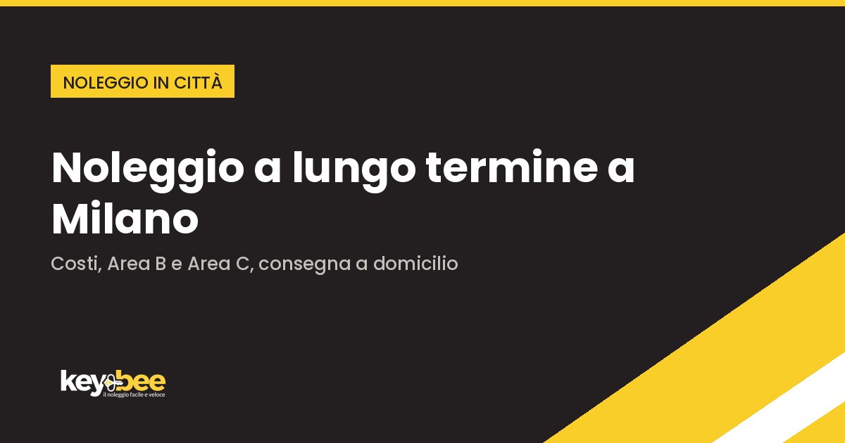 Noleggio lungo termine a Milano: come funziona, quanto costa e cosa serve nel 2026